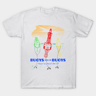 Buoys will be Buoys T-Shirt